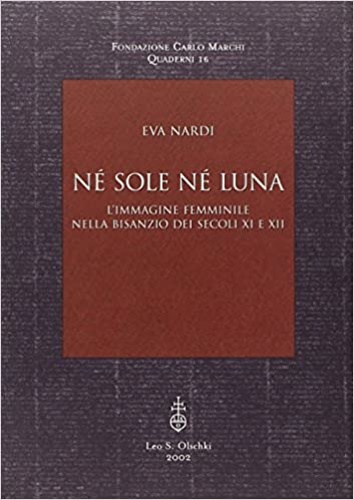 9788822251367-Né sole né luna. L’immagine femminile nella Bisanzio dei secoli XI e XII.