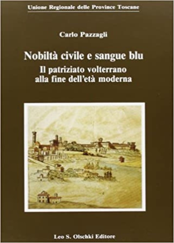 9788822244192-Nobiltà civile e sangue blu. Il patriziato volterrano alla fine dell'età moderna