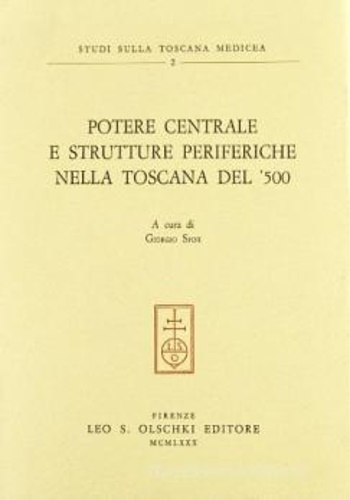 9788822229182-Potere centrale e strutture periferiche nella Toscana del '500.