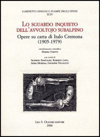 9788822255631-Lo Sguardo inquieto dell’avvoltojo subalpino. Opere su carta di Italo Cremona (1