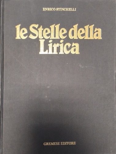 Le stelle della lirica. I grandi cantanti della storia dell'opera.