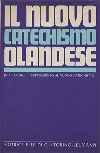 Il nuovo catechismo olandese. Annuncio della fede agli uomini di oggi.