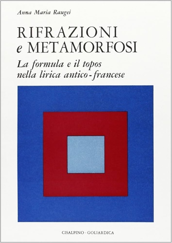 9788820502539-Rifrazioni e metamorfosi. La formula e il topos nella lirica antico-francese.