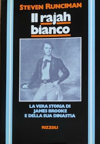 Il Rajah bianco. La vera storia di James Brooke e della sua dinastia.