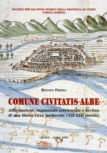 Comune Civitatis Albe. Affermazione, espansione territoriale e declino di una li