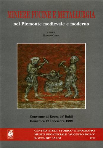 Miniere fucine e metallurgia nel Piemonte medievale e moderno.