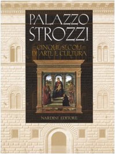 9788840412252-Palazzo Strozzi. Cinque secoli di Arte e Cultura.