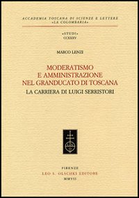 9788822256713-Moderatismo e amministrazione nel Granducato di Toscana. La carriera di Luigi Se