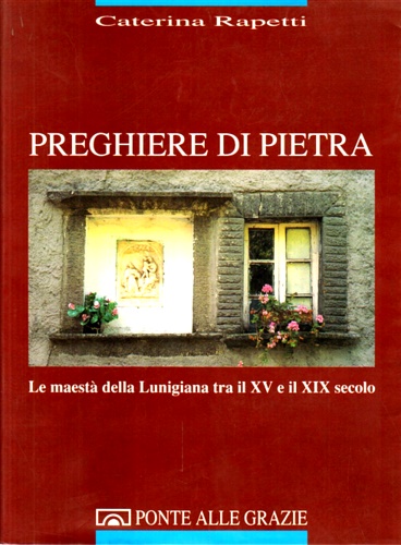 9788879280723-Preghiere di Pietra. La Maestà della Lunigiana tra il XV e il XIX secolo.