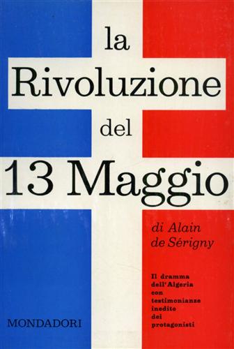 La rivoluzione del 13 maggio. Il dramma dell'Algeria con testimonianze inedite d