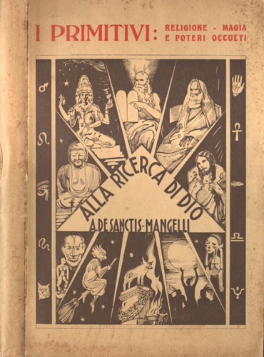 Alla ricerca di Dio. Vol.I: I Primitivi. Religione, magia e poteri occulti.