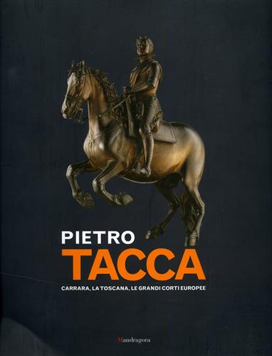 9788874610969-Pietro Tacca. Carrara, la Toscana, le grandi corti europee.