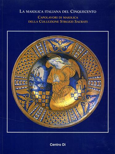 9788870383577-La Maiolica italiana del Cinquecento. Capolavori di maiolica della Collezione St