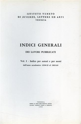 Indici generali dei lavori pubblicati. Vol.I:Indice per autori e per nomi dall'a