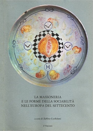 La Massoneria e le forme della sociabilità nell'Europa del Settecento.