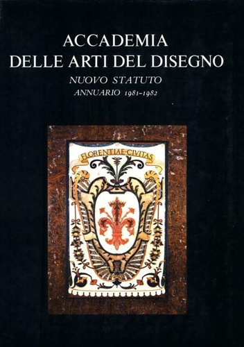 Accademia delle arti del disegno. Nuovo statuto annuario 1981-1982. CDXIX dalla