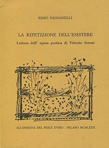 La ripetizione dell'esistere. Lettura dell'opera poetica di Vittorio Sereni.