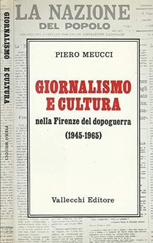 Giornalismo e cultura nella Firenze del dopoguerra 1945-1965.