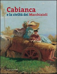 9788859602095-Cabianca e la Civiltà dei Macchiaioli.