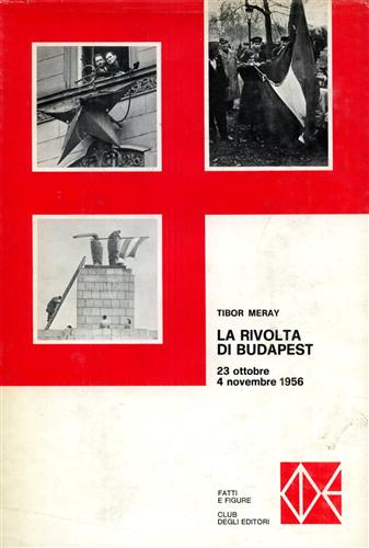 La Rivolta di Budapest 23 ottobre 4 novembre 1956.