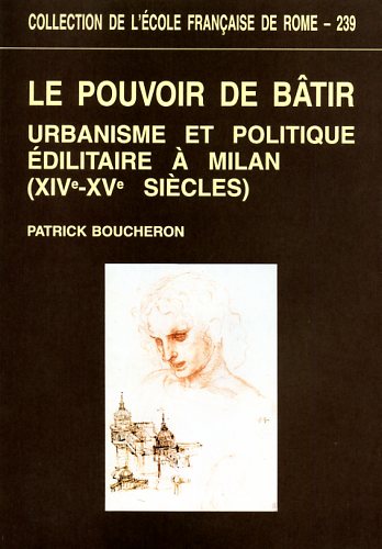 9782728305247-Le pouvoir de bâtir. Urbanisme et politique édilitaire à Milan (XIVe-XVe siècles