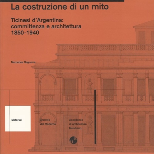 9788886486163-La costruzione di un mito. Ticinesi d’Argentina: committenza e architettura 1850