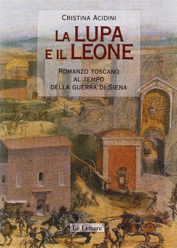 9788871668543-La lupa e il leone. Romanzo toscano al tempo della guerra di Siena.