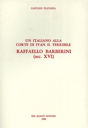 Un italiano alla corte di Ivan Il Terribile. Raffaello Barberini (sec.XVI).