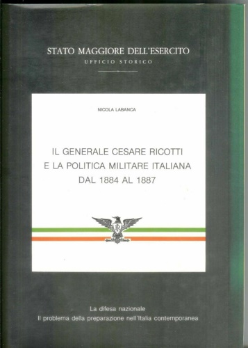 Il Generale Ricotti e la politica militare italiana dal 1884 al 1887.