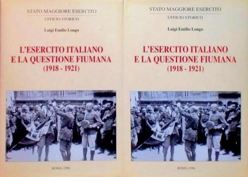 L'Esercito Italiano e la questione Fiumana. 1918-1921. Vol.I: Testo, vol.II: All