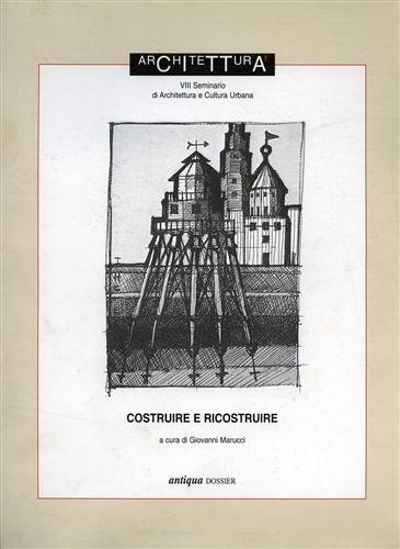 Costruire e Ricostruire. VIII Seminario di Architettura e Cultura Urbana.