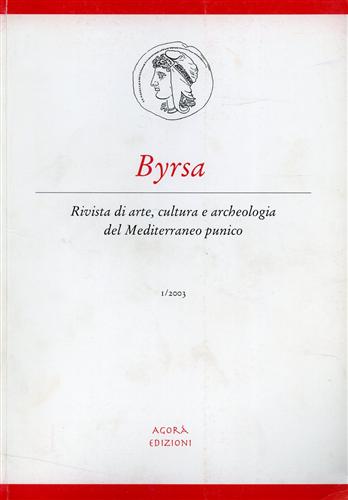 Byrsa. Rivista di arte, cultura e archeologia del Mediterraneo punico. I/2003.