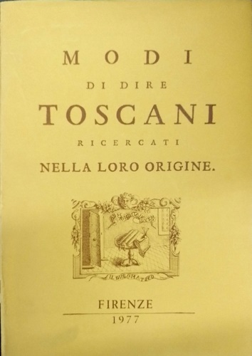 Modi di dire toscani ricercati nella loro origine.