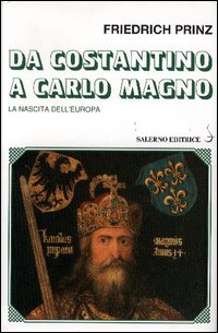 9788884024459-Da Costantino a Carlo Magno. La nascita dell'Europa.