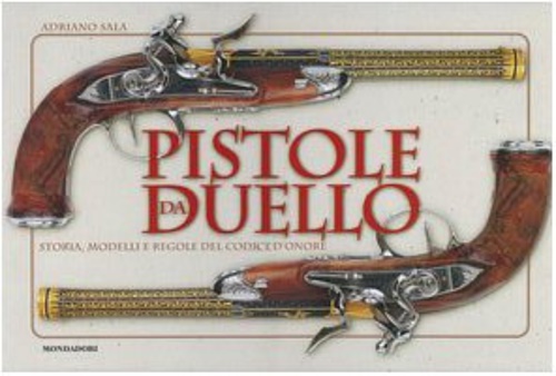 9788837038465-Pistole da duello. Storia, modelli e regole del codice d'onore.