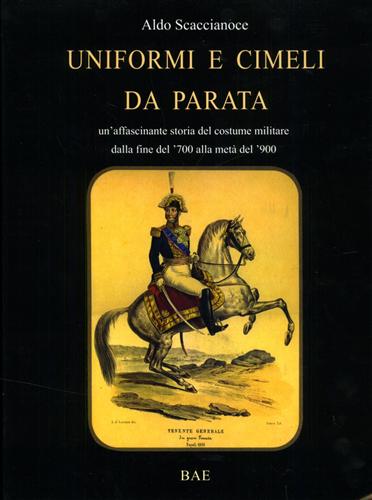 Uniformi e cimeli da parata. Un'affascinante storia del costume militare dalla f