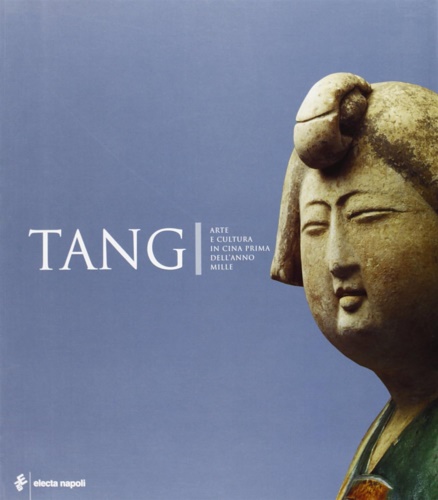 9788851003166-Tang. Arte e cultura in Cina prima dell'anno Mille.