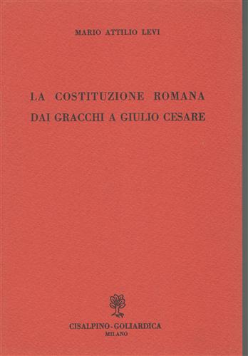 La costituzione romana dai Gracchi a Giulio Cesare.