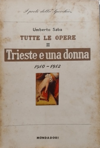 Trieste e una donna 1910-1912. Tutte le opere II.