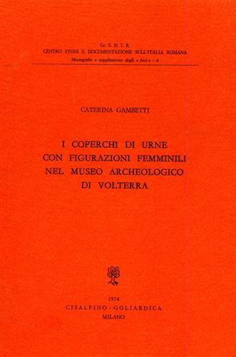 I coperchi di urne con figurazioni femminili nel Museo Archeologico di Volterra.