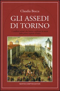 9788854105492-Gli assedi di Torino. I conflitti armati che hanno cambiato la storia della capi