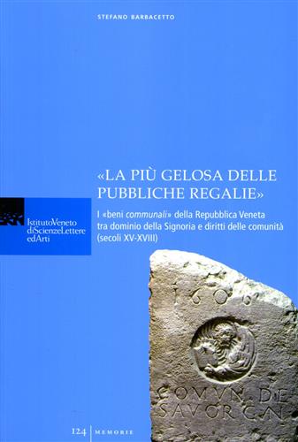 9788888143965-La più gelosa delle pubbliche regalie»: I «beni communali» della Repubblica Vene