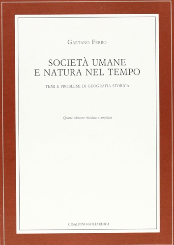 9788820502348-Società umane e natura nel tempo. Temi e problemi di geografia storica.