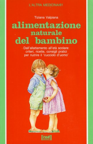 9788870311891-Alimentazione naturale del bambino. Dall'allattamento all'età scolare: Criteri,