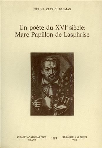 Un poète du XVI siècle: Marc Papillon de Lasphrise.