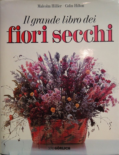  Il grande libro dei fiori secchi. - Hillier,Malcom.  Hilton,Colin. - 9788840256955