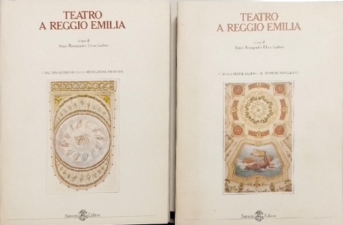 Teatro a Reggio Emilia. Vol.I: Dal Rinascimento alla rivoluzione francese.Vol.II