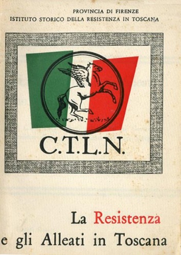 La resistenza e gli alleati in Toscana. I C.N.L. della Toscana nei rapporti col