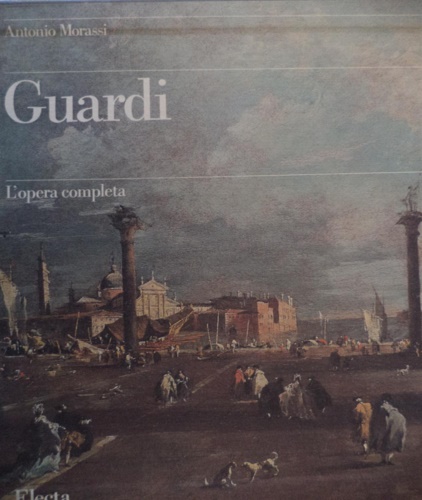 Guardi. I dipinti. I disegni. L'Opera completa.