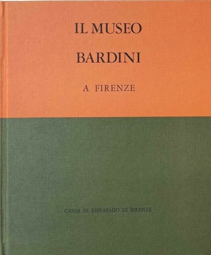 Il Museo Bardini a Firenze. Volume I.